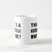 Mug C'est une idée horrible. À quelle heure ? (Centre)