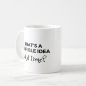 Mug C'est une terrible idée à quelle heure ? Citation  (Devant gauche)