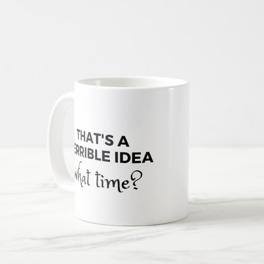 Mug C'est une terrible idée à quelle heure ? Citation  (Devant gauche)