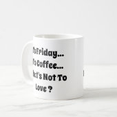 Mug C'est vendredi - C'est du café - Ce n'est pas pour (Devant gauche)