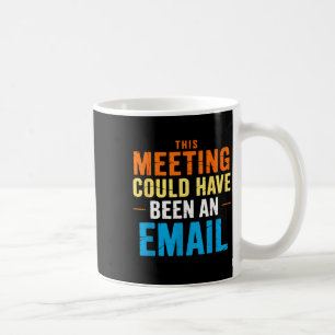 Mug Cette réunion aurait pu être un courriel de bureau