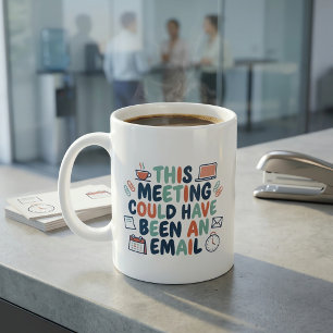 Mug Cette réunion aurait pu être un e-mail drôle du bu