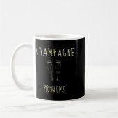 Mug Champagne Problems - For Funny Novelty Meme Life (Gauche)