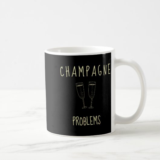Mug Champagne Problems - For Funny Novelty Meme Life (Droite)