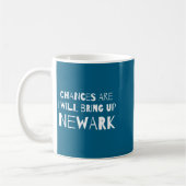 Mug Chances Are I Will Bring Up Newark New Jersey Nj H (Gauche)