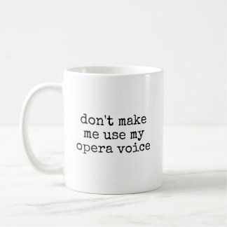 Mug Chanteur d'opéra drôle - Ne me force pas à utilise