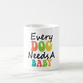 Mug Chaque Chien A Besoin D'Un Bébé (Centre)