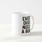 Mug Chaque Dudu a besoin d'un Bubu Citation drôle pour (Devant droit)