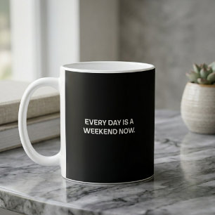 Mug Chaque Jour Est Un Weekend Maintenant Retraite