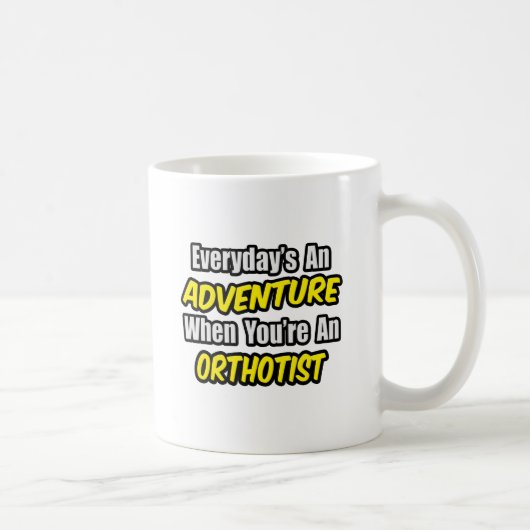 Mug Chaque jour est une aventure .. Orthotiste (Droite)