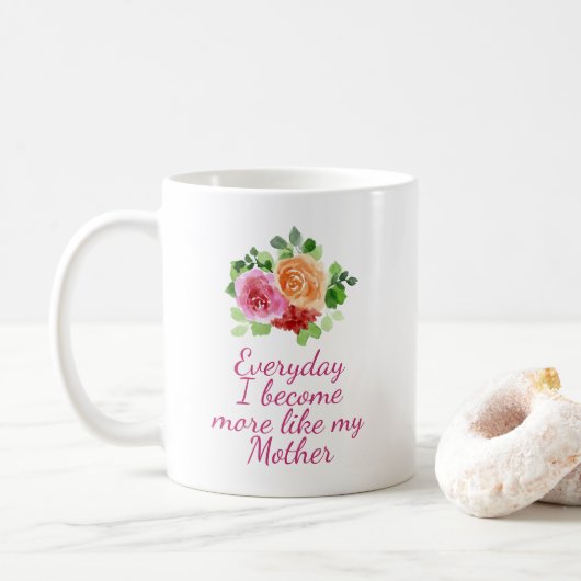 Mug Chaque jour je deviens plus comme ma mère (Avec donut)