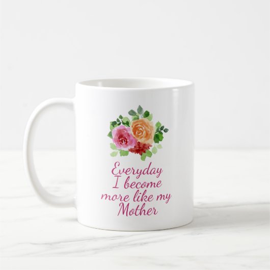 Mug Chaque jour je deviens plus comme ma mère (Gauche)