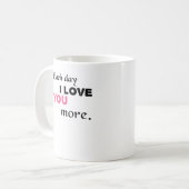 Mug Chaque jour je t'aime plus Citation sincère (Devant gauche)