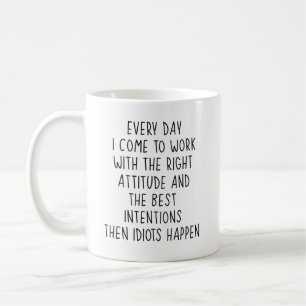 Mug Chaque jour, je viens travailler avec la bonne att