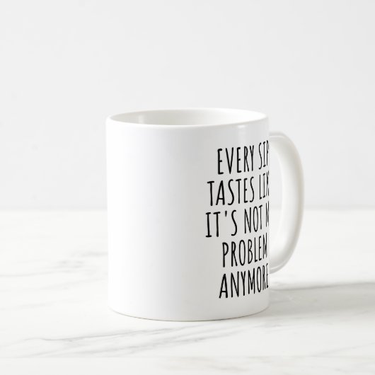 Mug Chaque Sip goûte comme ce n'est plus mon problème (Devant droit)