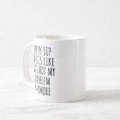 Mug Chaque Sip goûte comme ce n'est plus mon problème (Devant gauche)