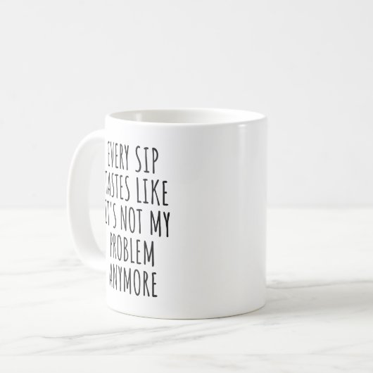 Mug Chaque Sip goûte comme ce n'est plus mon problème (Devant gauche)