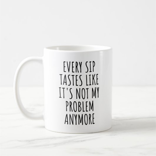 Mug Chaque Sip goûte comme ce n'est plus mon problème (Gauche)