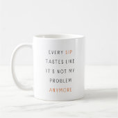 Mug Chaque Sip goûte comme ce n'est plus mon problème (Gauche)