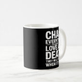 Mug Chase Everything You Want Except Love And Death En (Devant droit)