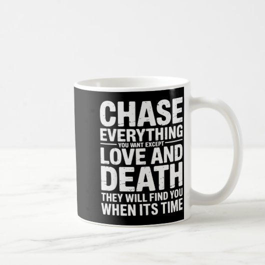 Mug Chase Everything You Want Except Love And Death En (Droite)