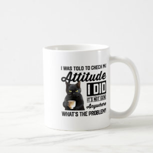 Mug Chat Drôle On M'A Dit De Vérifier Mon Attitude Cha