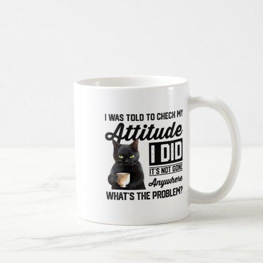 Mug Chat Drôle On M'A Dit De Vérifier Mon Attitude Cha (Droite)
