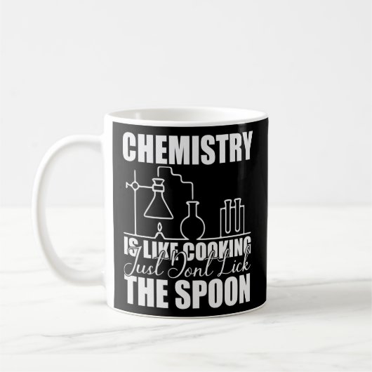 Mug Chemistry is Like Cooking Just Don't Lick the (Gauche)