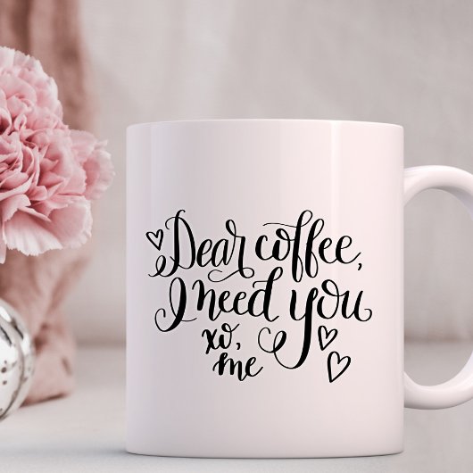 Mug Cher café, tout ce dont j'ai besoin, c'est vous