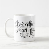 Mug Cher café, tout ce dont j'ai besoin, c'est vous (Gauche)
