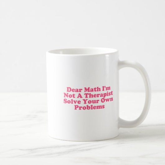 Mug Cher Math Je ne suis pas un Therast Résoudre votre (Droite)