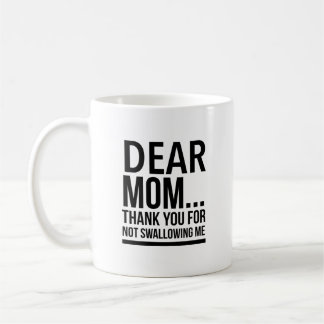 Mug Chère maman... merci de ne pas m'avoir avalé