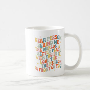 Mug Chère Personne Derrière Moi, Le Monde Est Un Meill