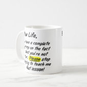 Mug Chère vie n'est pas juste S'il vous plaît arrêtez  (Devant gauche)