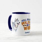 Mug Chien Sibérien Husky Vous Faites Mon Wag De Queue (Devant gauche)