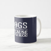 Mug CHIENS : Puisque les gens sucent ! (Devant droit)
