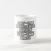 Mug Chirurgien Maxillo-facial à temps partiel...Ninja (Centre)