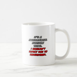 Mug Chirurgien Maxillo-facial .. Vous ne comprendriez