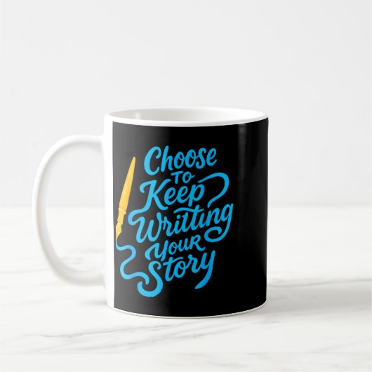 Mug Choose To Keep Writing Your Story Insrational Quot (Gauche)