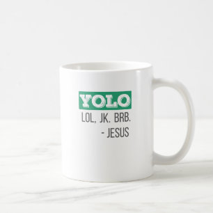 Mug Christian Gift YOLO LOL JK BRB Jesus Don
