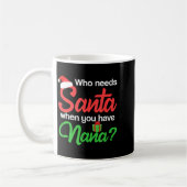 Mug Christmas Claus Xmas Who Needs Santa When You Have (Gauche)