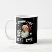 Mug Christmas Dental Funny Santa I Know You Didn't Flo (Gauche)