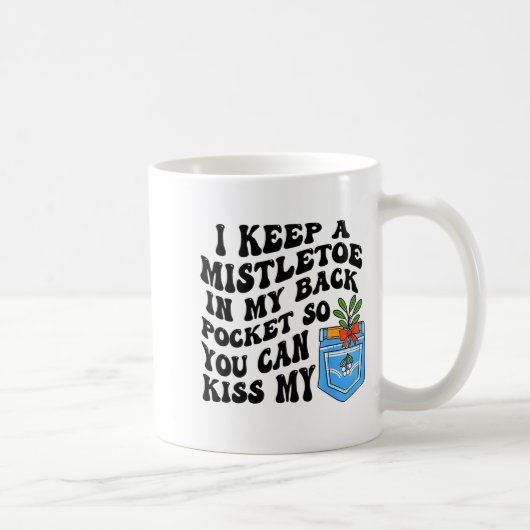 Mug Christmas I Keep Mistletoe In My Back Cket So You (Droite)