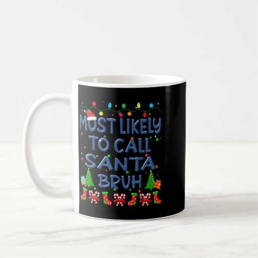 Mug Christmas Most Likely To Call Santa Bruh Family Ki (Gauche)