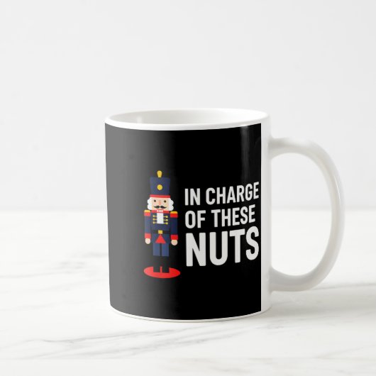 Mug Christmas Nutcracker In Charge Of These Nuts Funny (Droite)