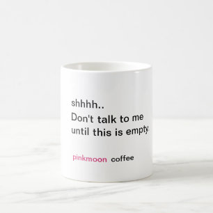 Mug Chut... Ne me parle pas avant que ça ne soit vide.
