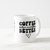 Mug Citation De Café Drôle - Rend Tout Meilleur (Devant droit)
