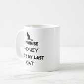 Mug Citation de chat drôle : Je Promets ... Dernier ch (Devant gauche)