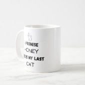 Mug Citation de chat drôle : Je Promets ... Dernier ch (Devant gauche)