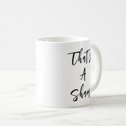 Mug Citation drôle "C'est une honte" (Devant droit)